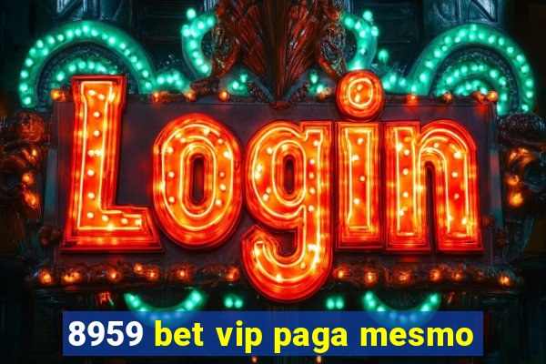 8959 bet vip paga mesmo